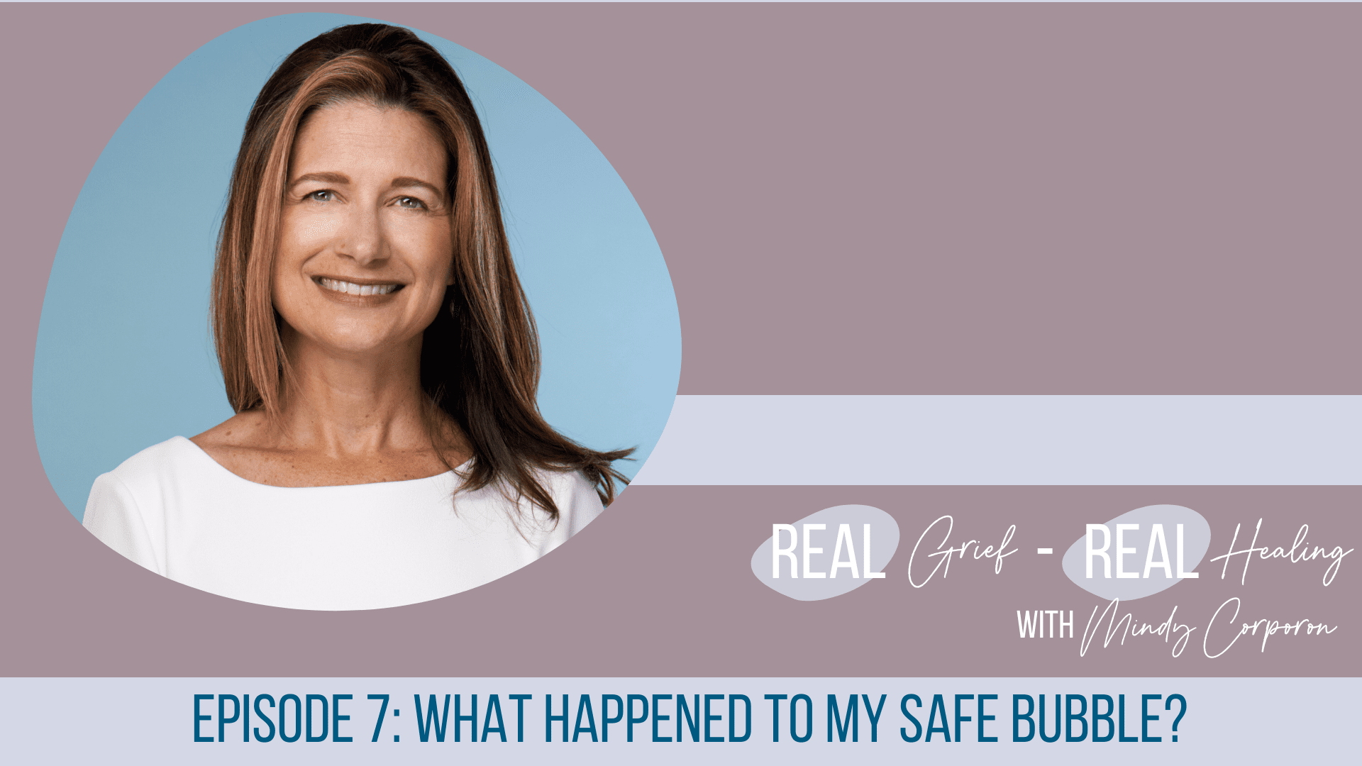 Safe Bubble, Cried, COVID-19, Real Grief Real Healing Podcast, Episode 6