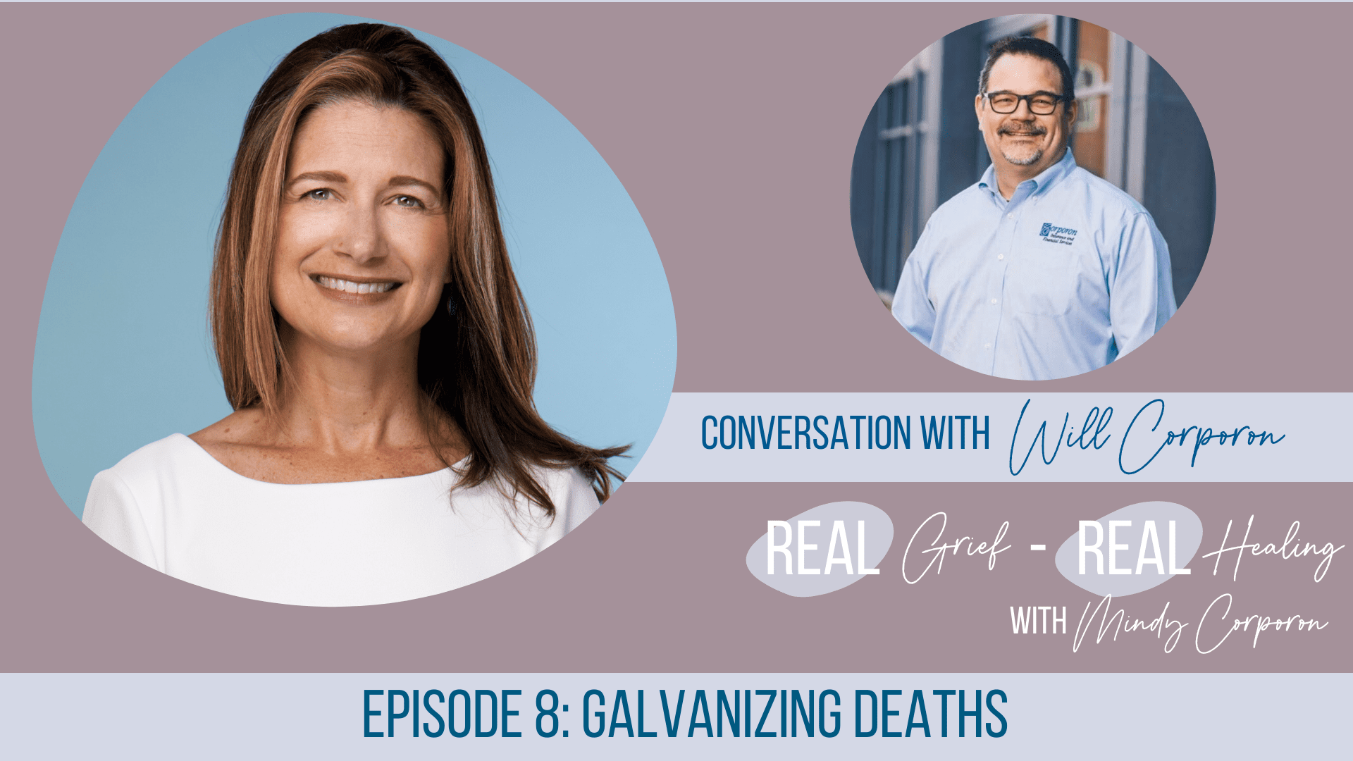 Galvanizing Deaths, Will Corporon, Grief,Real Grief Real Healing Podcast