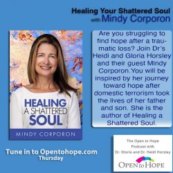 The Open to Hope Podcast, Mindy Corporon, Healing Shattered Soul