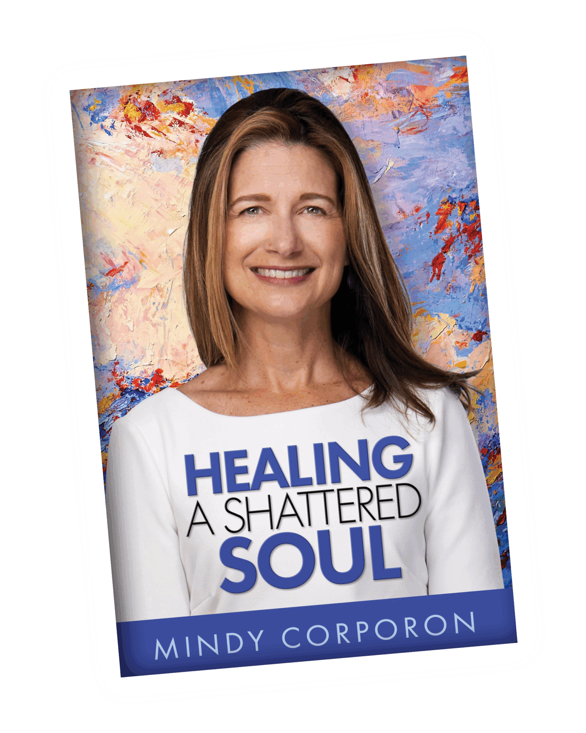 Healing a Shattered Soul: My Faithful Journey of Courageous Kindness After the Trauma and Grief of Domestic Terrorism